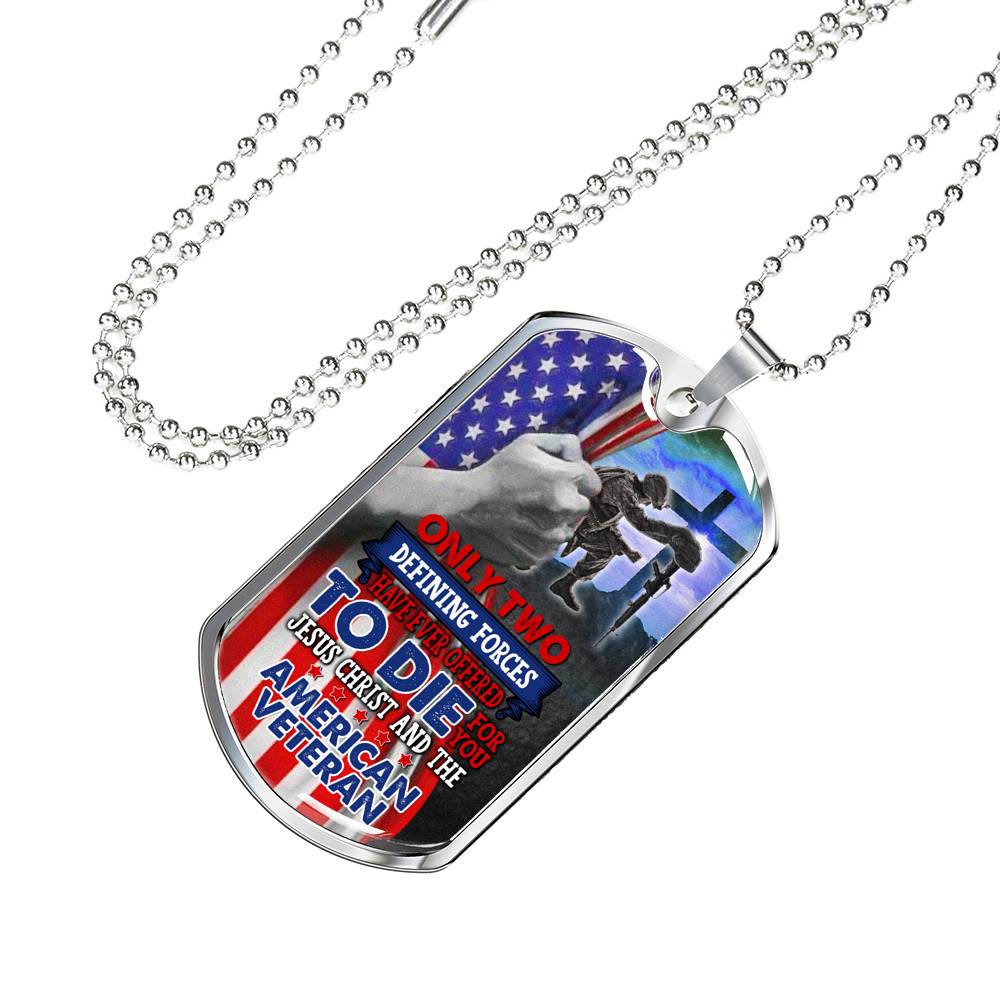 Only Two Defining Forces Have Ever Offered Die For You Jesus Christ American Veteran Dog Tag Pendant Necklace - Dog Tag (Silver)