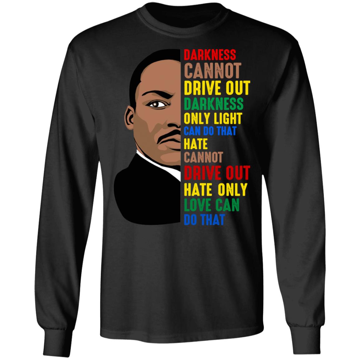 Dr Martin Luther King Darkness Cannot Drive Out Darkness - Powerful Leader Hoodie - Sweatshirt, Black, Long Sleeve