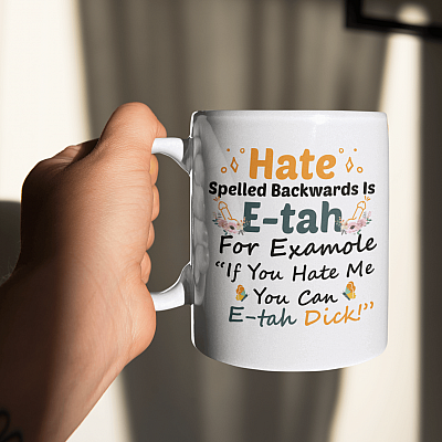 Alternative view of Hate Spelled Backwards Is E-Tah If You Hate Me You Can E-Tah Dick Ceramic Coffee Mug
