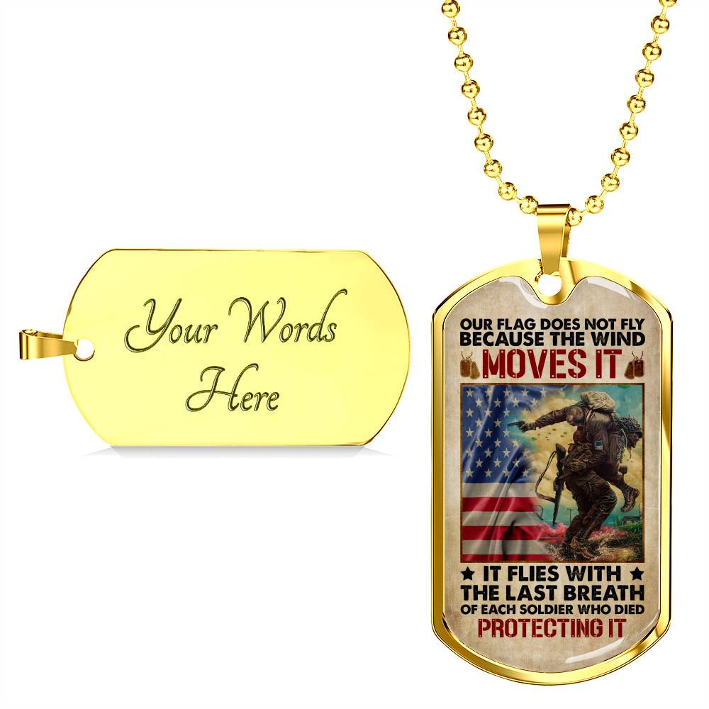 Our Flag Does Not Fly Because the Wind Moves It - Veteran Day Gifts Military Dog Tag Pendant Necklace - Dog Tag (Gold Plated)