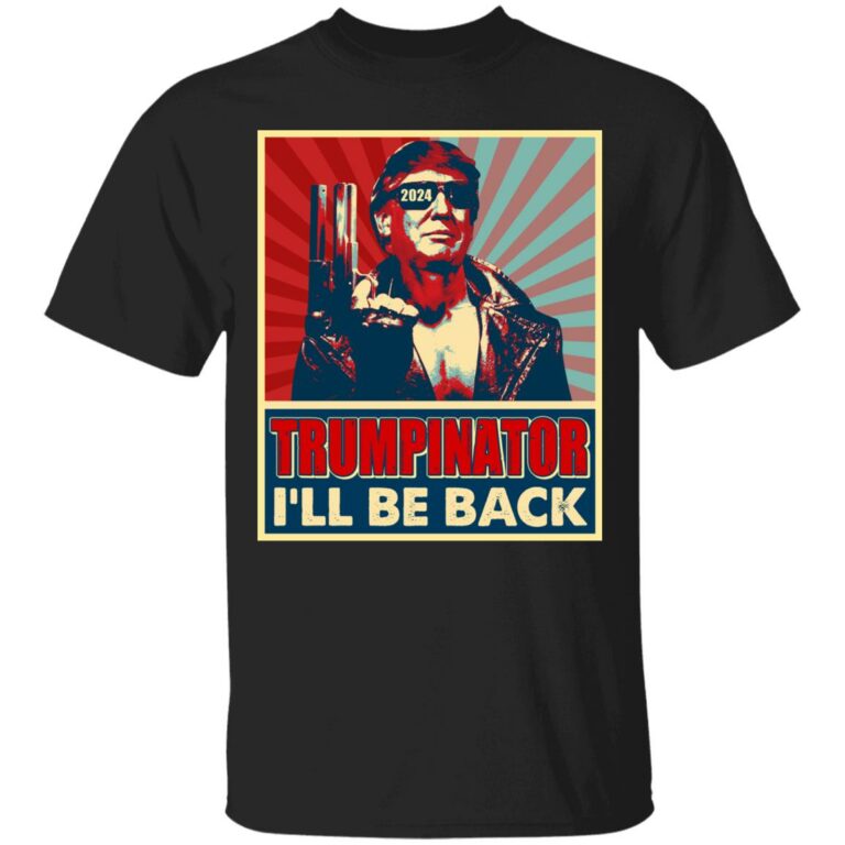 The Trumpinator I’ll Be Back 2024 T-Shirt, Black, Unisex T-Shirt