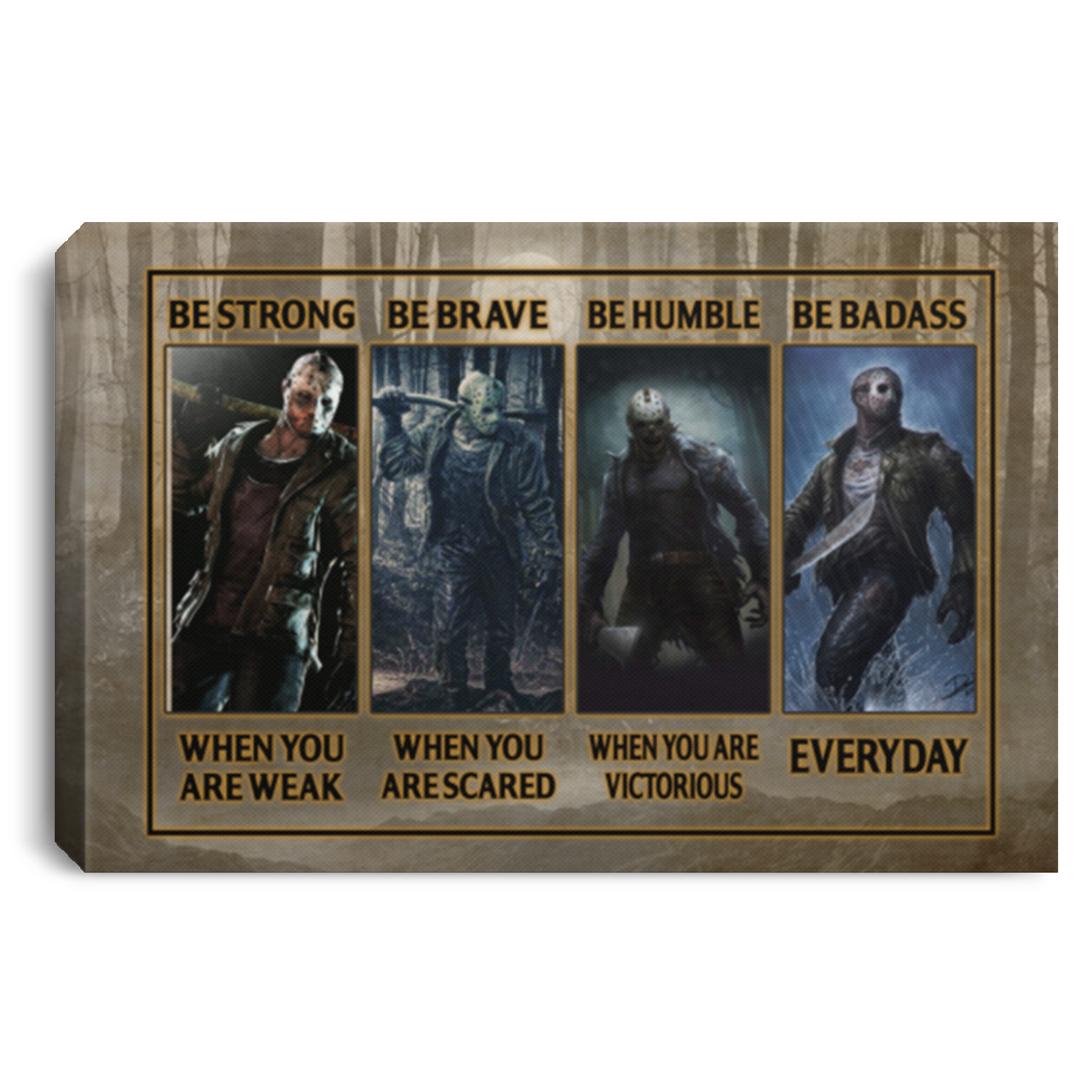 Be Strong When You Are Weak Be Brave When You Are Scared Jason Voorhees Framed Canvas Prints - Unframed Poster, White, 0.75'' Framed Canvas Be Strong When You Are Weak Be Brave When You Are Scared Jason Voorhees Framed Canvas Prints - Unframed Poster, White, 0.75'' Framed Canvas