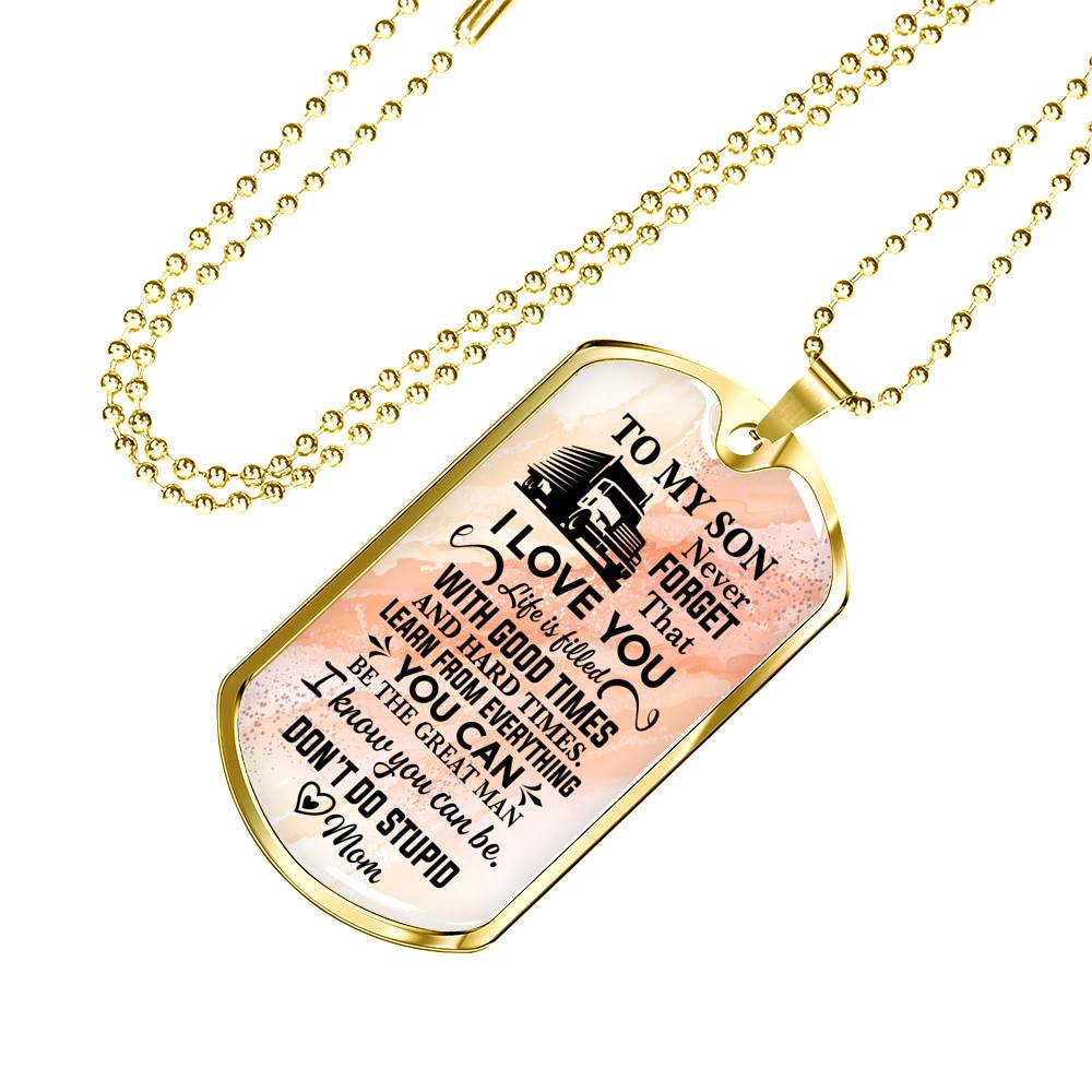 To My Son Truck Driver Never Forget That I Love You Don't Do Stupid Funny Dog Tag Pendant Necklace From Mom - Dog Tag (Gold Plated)