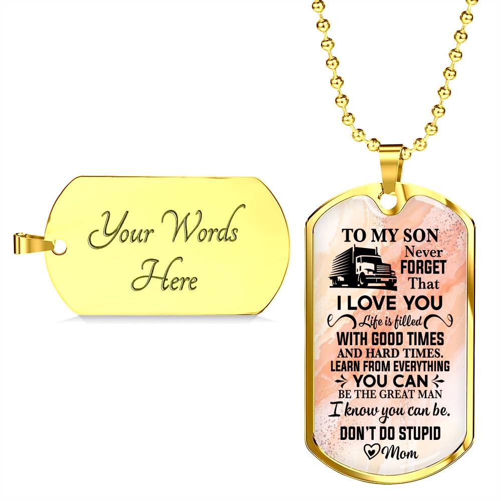 To My Son Truck Driver Never Forget That I Love You Don't Do Stupid Funny Dog Tag Pendant Necklace From Mom - Dog Tag (Gold Plated)