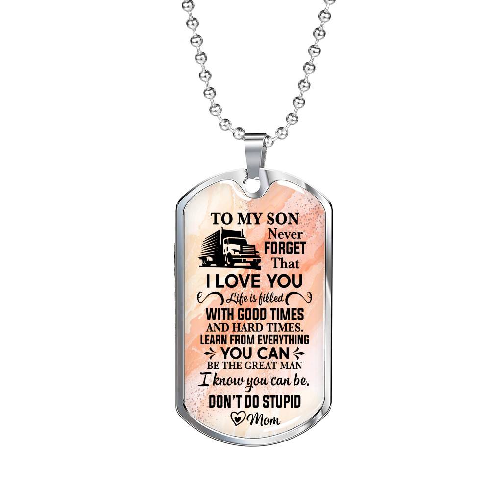 To My Son Truck Driver Never Forget That I Love You Don't Do Stupid Funny Dog Tag Pendant Necklace From Mom - Dog Tag (Silver)