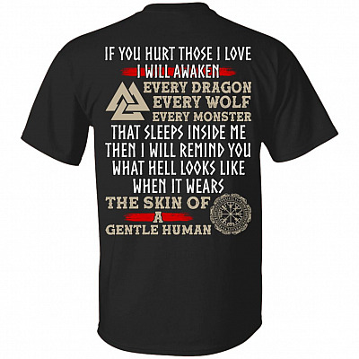 If You Hurt Those I Love I Will Awaken Every Dragon Every Wolf Every Monster Funny Viking Print On Back T-Shirt Only, Black, Unisex T-Shirt