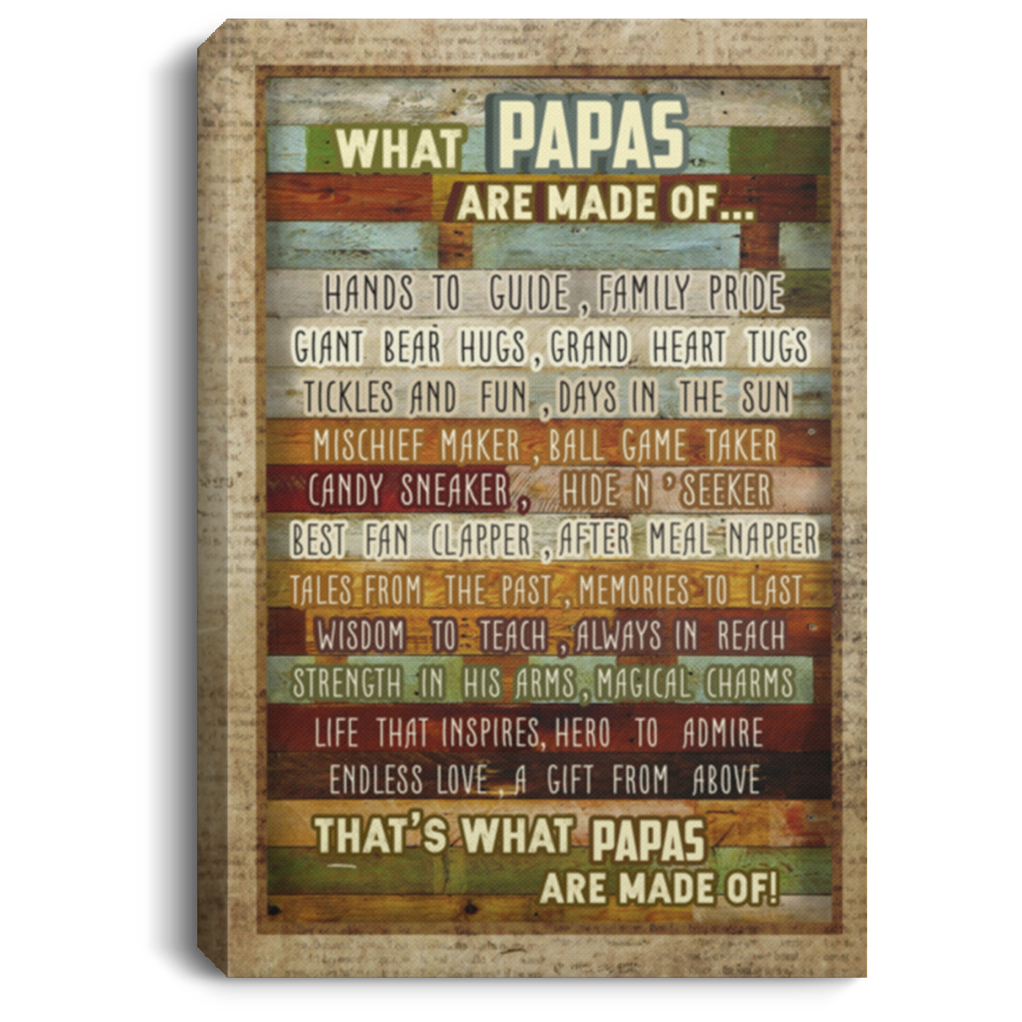 What Papas Are Made Of Gallery Wrapped Framed Canvas Prints - Unframed Poster - Home Decor Wall Art, White, 0.75'' Framed Canvas What Papas Are Made Of Gallery Wrapped Framed Canvas Prints - Unframed Poster - Home Decor Wall Art, White, 0.75'' Framed Canvas