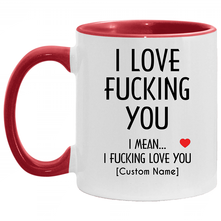 Personalized I Love Fucking You I Mean I Fucking Love You Accent Mug, White/Red, 11 oz. Accent Mug