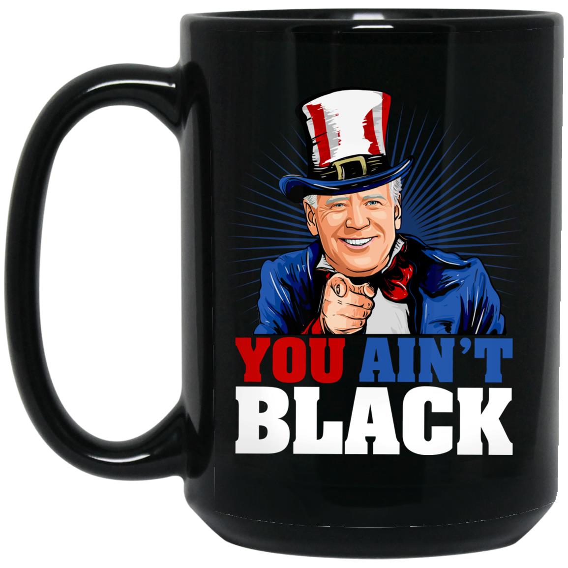 You Ain't Black Ceramic Coffee Mug, Black, 15 oz. Black Mug You Ain't Black Ceramic Coffee Mug, Black, 15 oz. Black Mug