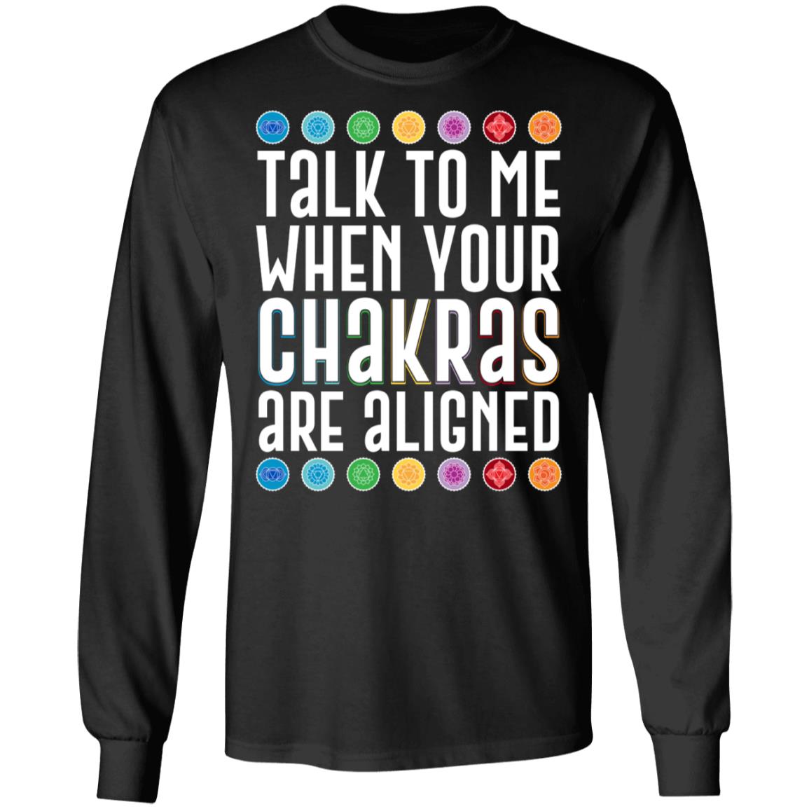 Talk To Me When Your Chakras Are Aligned Hoodie - Sweatshirt - Long Sleeve Shirt, Black, Long Sleeve