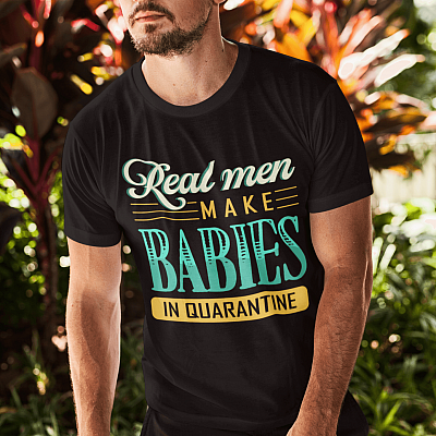 Alternative view of Real Men Make Babies In Quarantined T-Shirt - Quarantined Gifts For Men