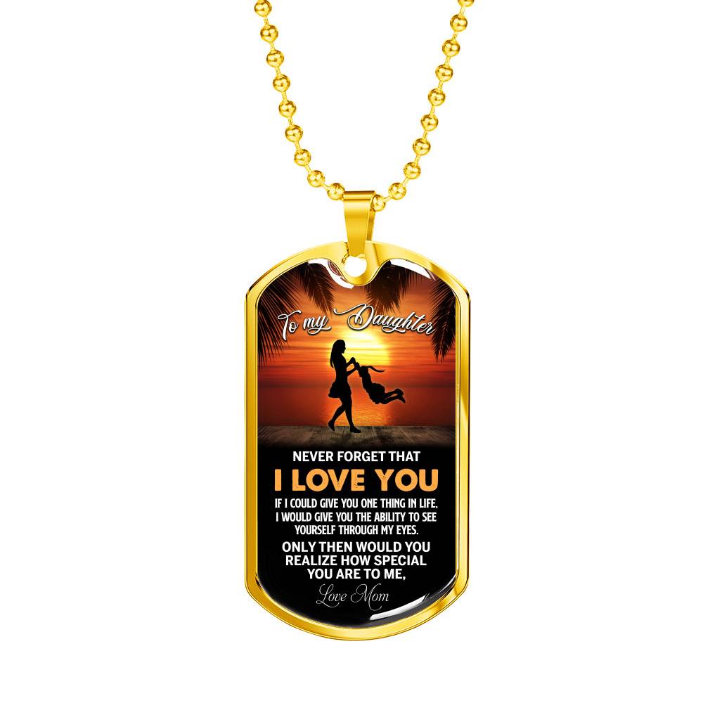 Mom to My Daughter Never Forget that I Love You if I Could Give You One Thing Dog Tag Pendant Necklace - Dog Tag (Gold Plated)