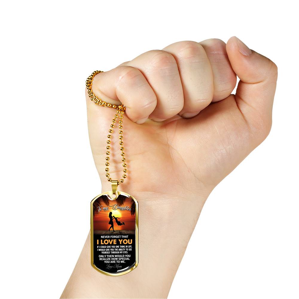Mom to My Daughter Never Forget that I Love You if I Could Give You One Thing Dog Tag Pendant Necklace - Dog Tag (Gold Plated)