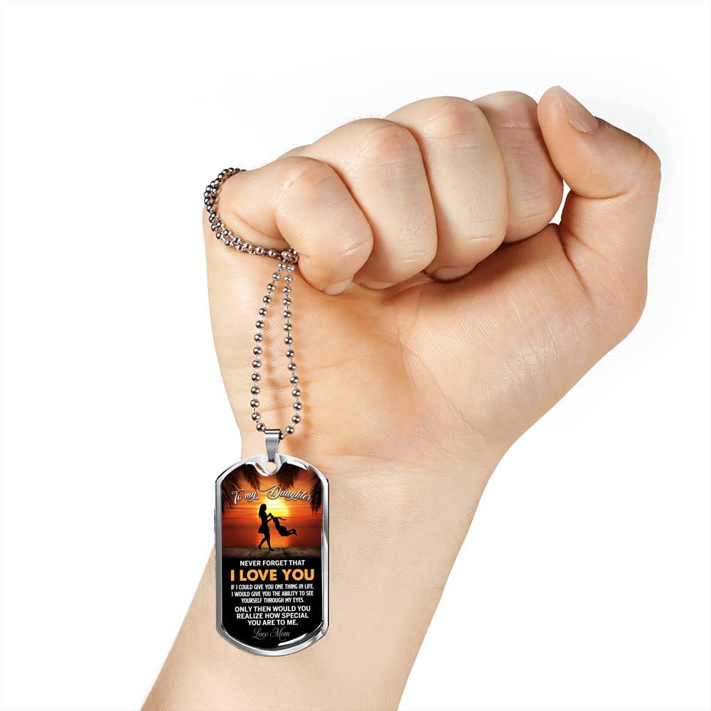 Mom to My Daughter Never Forget that I Love You if I Could Give You One Thing Dog Tag Pendant Necklace - Dog Tag (Silver)