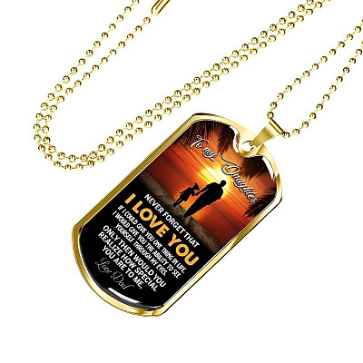 Dad to My Daughter Never Forget that I Love You if I Could Give You One Thing Dog Tag Pendant Necklace - Dog Tag (Gold Plated)