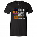 Life Without Books Is Like An Unsharpened shirt, Black, V-Neck T-Shirt