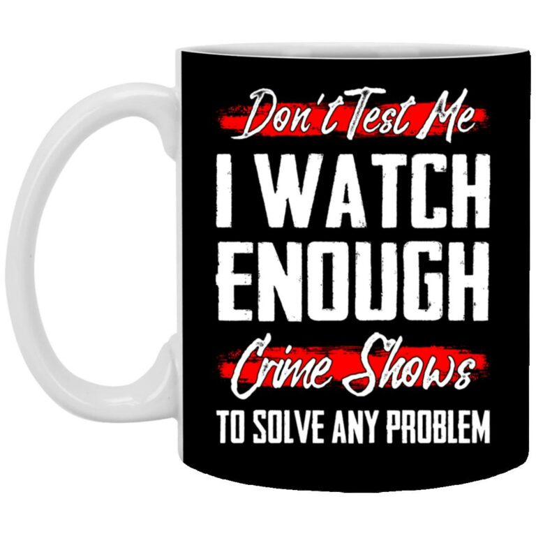 Don't Test Me I Watch, Black, 11 oz. White Mug