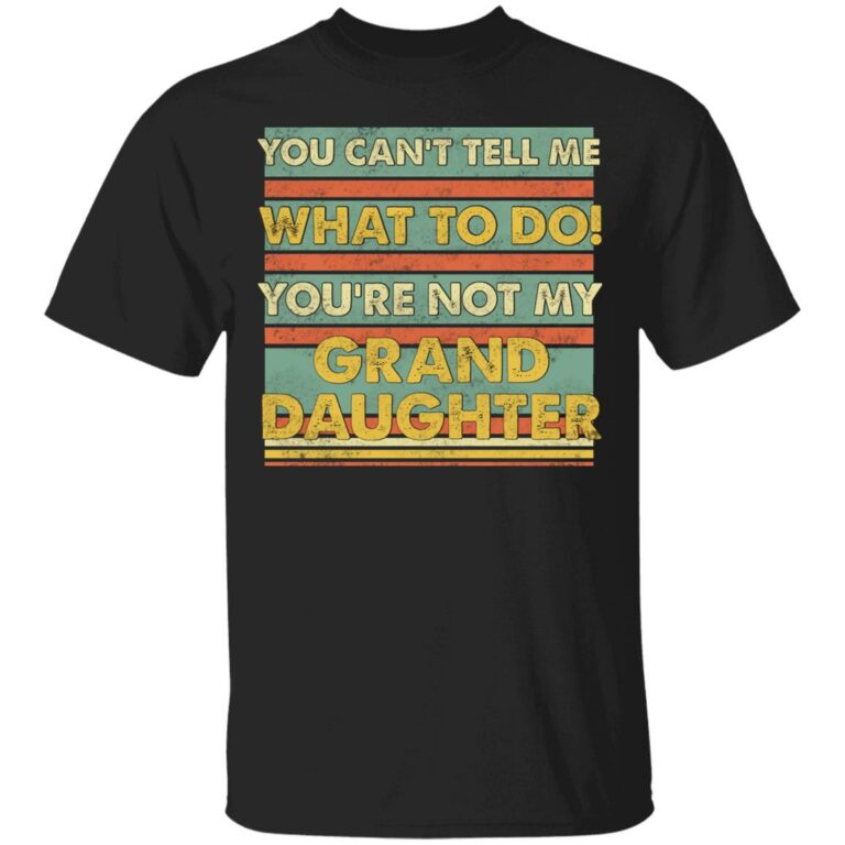 You Can't Tell Me What To Do You're Gifts, Black, Unisex T-Shirt