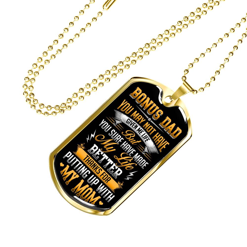 Bonus Dad You May Not Have Given Me Life But You Sure Have Made My Life Better Dog Tag - Gift for Bonus Dad - Dog Tag (Gold Plated)