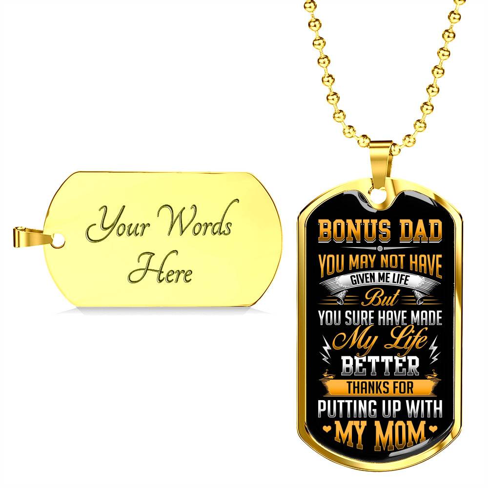 Bonus Dad You May Not Have Given Me Life But You Sure Have Made My Life Better Dog Tag - Gift for Bonus Dad - Dog Tag (Gold Plated)