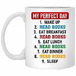 My Perfect Day Wake Up Read Books Eat Breakfast Read Books Coffee Mug - Funny Mug For Book Lover, White, 11 oz. White Mug