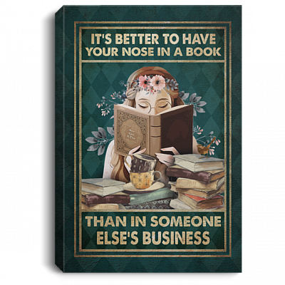 It's Better To Have Your Nose In A Book Than In Someone Else's Business Framed Canvas - Unframed Poster, White, 0.75'' Framed Canvas