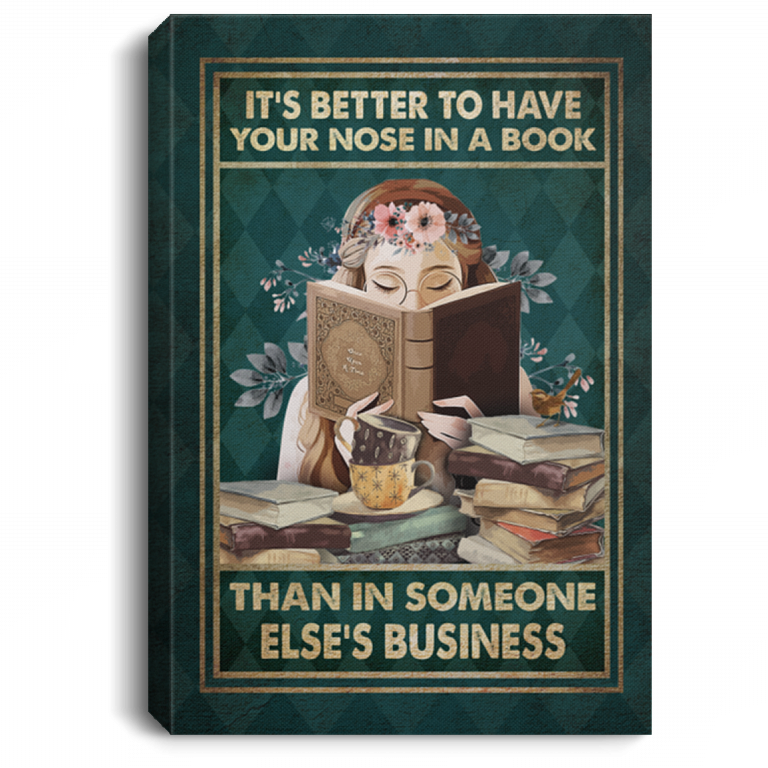 It's Better To Have Your Nose In A Book Than In Someone Else's Business Framed Canvas - Unframed Poster, White, 0.75'' Framed Canvas