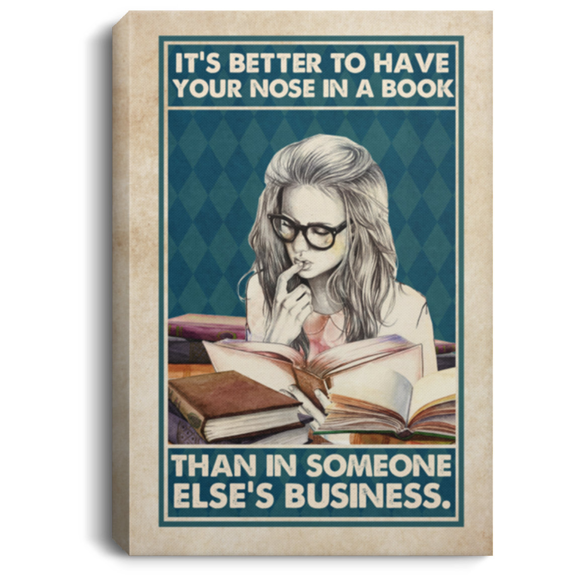 It's Better To Have Your Nose In A Book Than In Someone Else's Business Framed Canvas Prints - Unframed Poster, White, 0.75'' Framed Canvas It's Better To Have Your Nose In A Book Than In Someone Else's Business Framed Canvas Prints - Unframed Poster, White, 0.75'' Framed Canvas