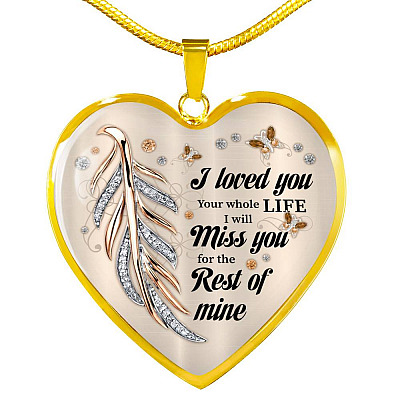 I Loved You Your Whole Life I Will Miss You For The Rest Of Mine Heart Pendant Necklace - Memorial Necklace - Heart Luxury Necklace (Gold Plated)