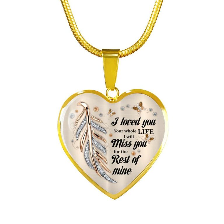 I Loved You Your Whole Life I Will Miss You For The Rest Of Mine Heart Pendant Necklace - Memorial Necklace - Heart Luxury Necklace (Gold Plated)