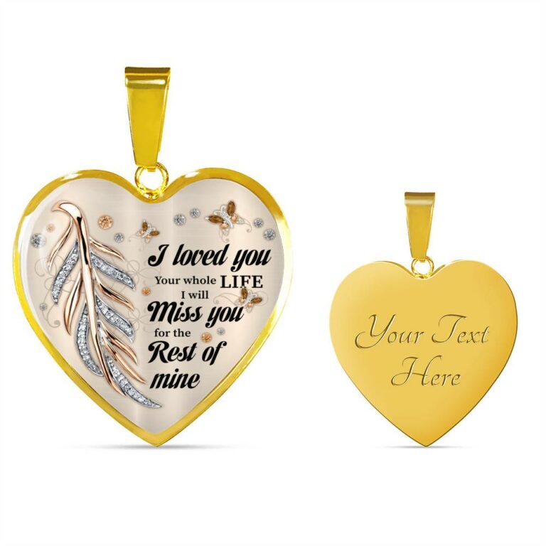 I Loved You Your Whole Life I Will Miss You For The Rest Of Mine Heart Pendant Necklace - Memorial Necklace - Heart Luxury Necklace (Gold Plated)