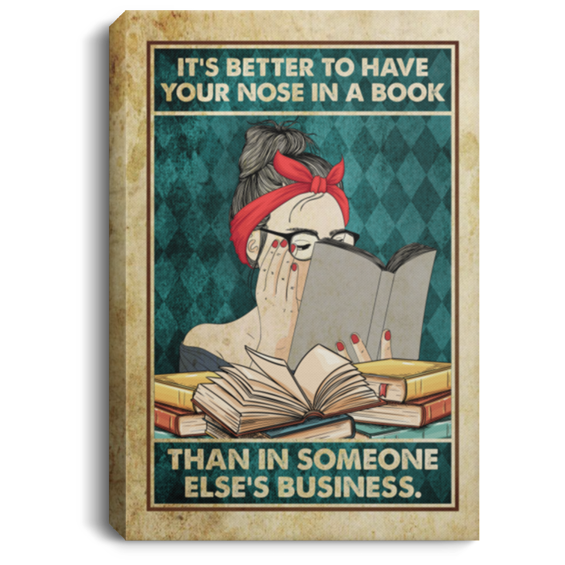Reading Book It's Better To Have Your Nose In Book Than In Someone Else's Business Framed Canvas -Unframed Poster, White, 0.75'' Framed Canvas Reading Book It's Better To Have Your Nose In Book Than In Someone Else's Business Framed Canvas -Unframed Poster, White, 0.75'' Framed Canvas