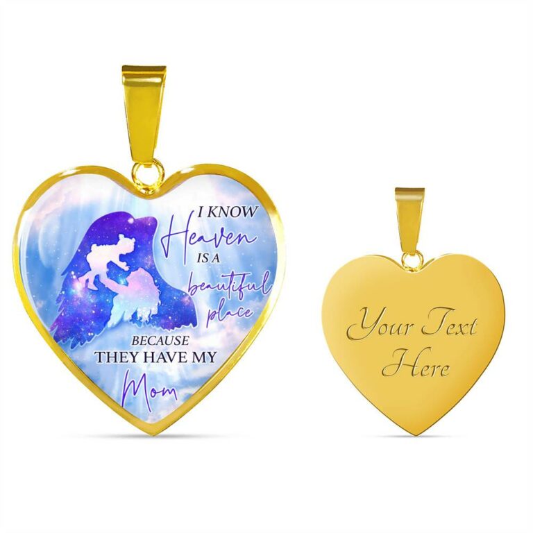 I Know Heaven Is A Beautiful Place Because They Have My Mom Heart Pendant Necklace - Heart Luxury Necklace (Gold Plated)