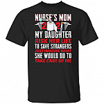Nurse Mom 2021 Shirt - My Daughter Risk Her Life To Save Strangers T Shirt, Black, Unisex T-Shirt