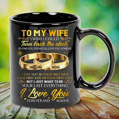 Personalized To My Wife I Wish I Could Turn Back The Clock I'd Find You Sooner And Love You Longer Coffee Mug
