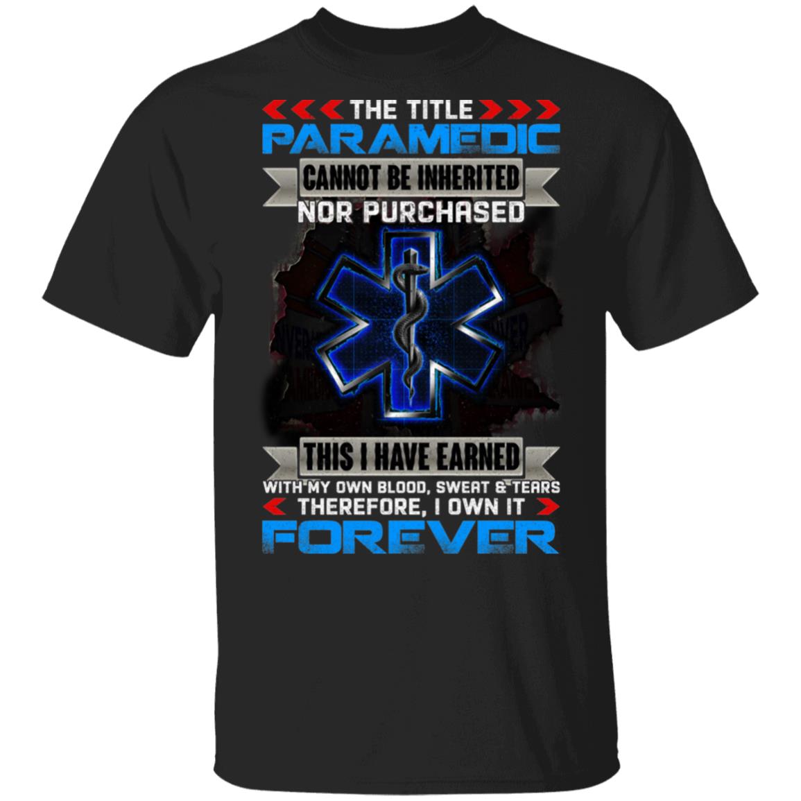 The Title Paramedic Cannot Be Inherited Nor Purchased Blood Sweat And Tears T-shirt - First Responders EMS Shirt, Black, Unisex T-Shirt