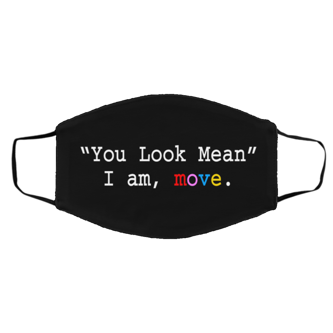 You Look Mean Im Move Washable Reusable Custom Printed Cloth Face Mask Cover, Black, Cloth Face Cover – Medium/Large You Look Mean Im Move Washable Reusable Custom Printed Cloth Face Mask Cover, Black, Cloth Face Cover – Medium/Large