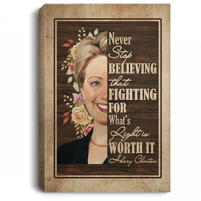 Hillary Clinton Never Stop Believing in Yourself - Feminist Motivational Framed Canvas Prints - Unframed Poster, White, 0.75'' Framed Canvas