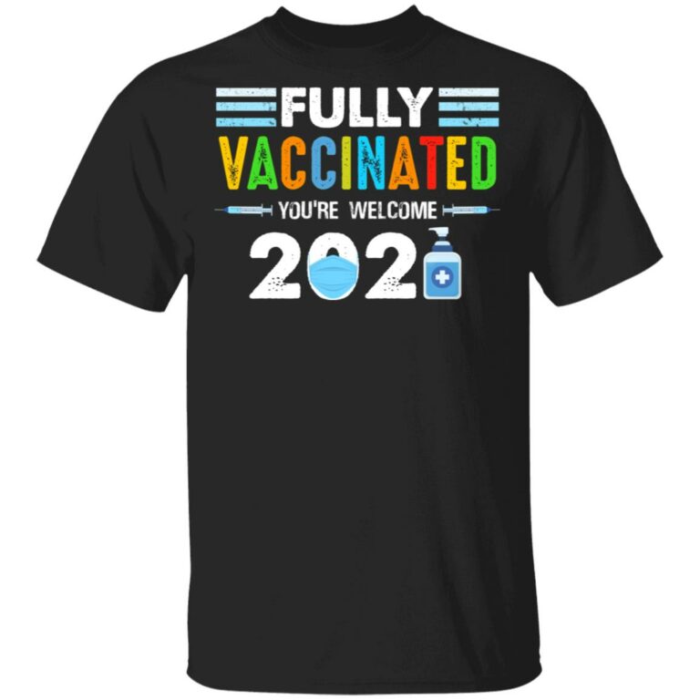 Fully Vaccinated You're Welcome 2021, Black, Unisex T-Shirt