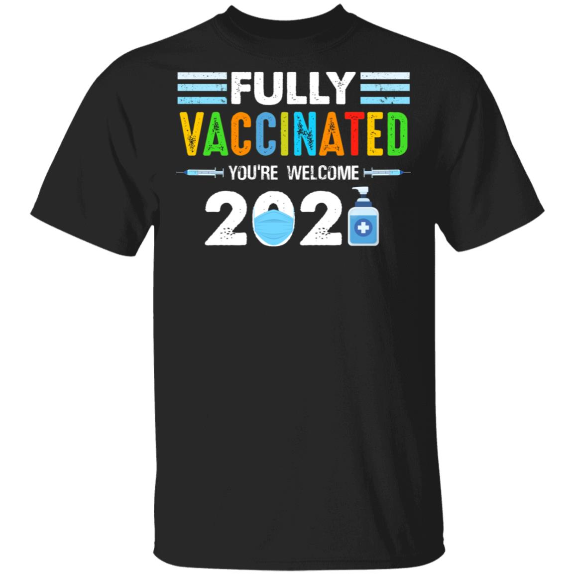 Fully Vaccinated You're Welcome 2021, Black, Unisex T-Shirt