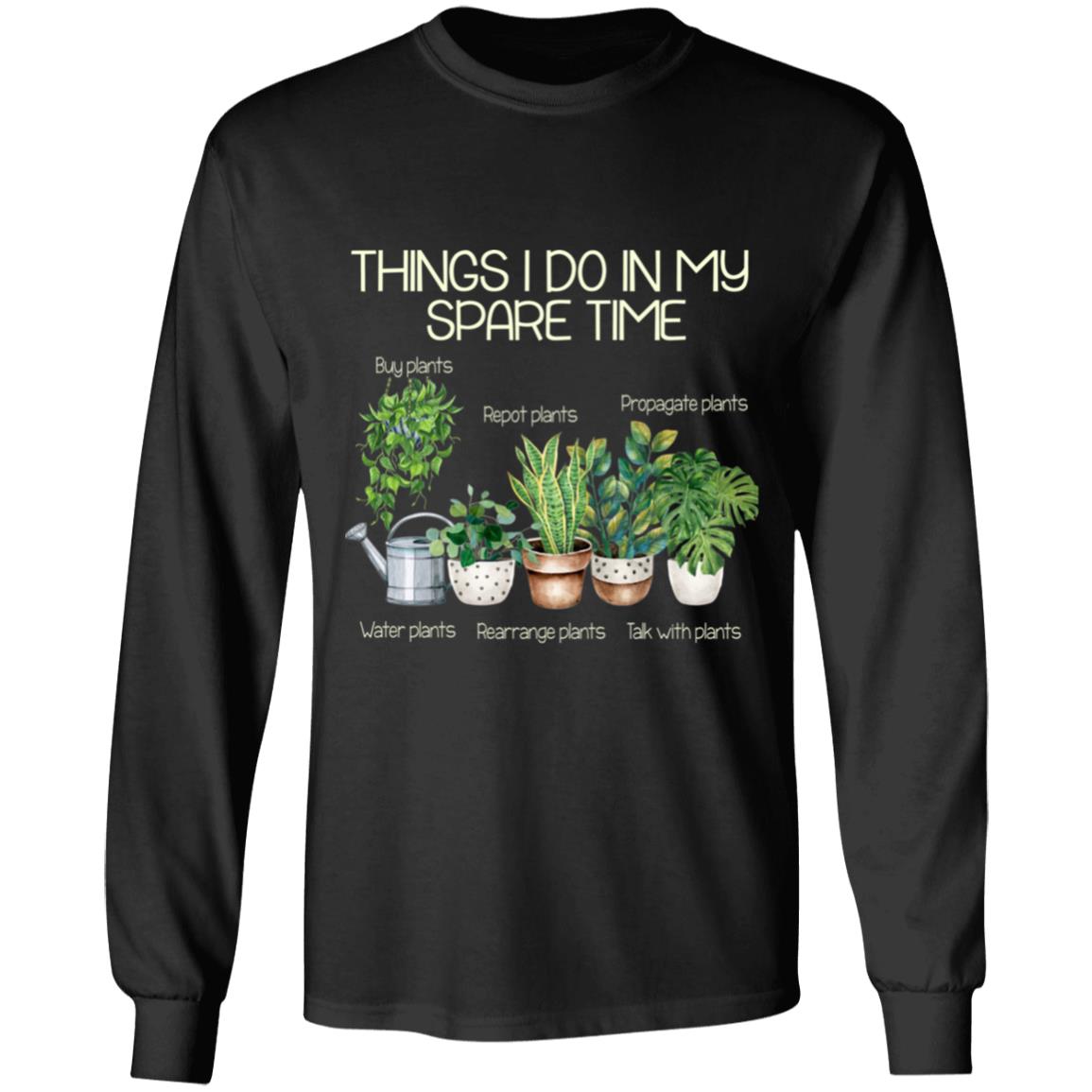 Things I Do In My Spare Time Plants Funny Gardener Gardening Hoodie - Gardening Lover Sweatshirt, Black, Long Sleeve