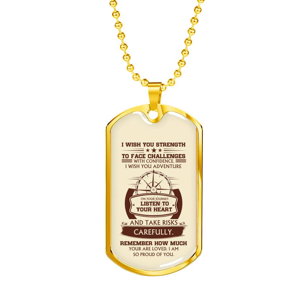 To My Son I Wish You Strength to Face Challenges with Confidence I Wish You Adventure Dog Tag Pendant Necklace - Dog Tag (Gold Plated) To My Son I Wish You Strength to Face Challenges with Confidence I Wish You Adventure Dog Tag Pendant Necklace - Dog Tag (Gold Plated)