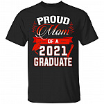 Proud Mom Of A 2021 Graduate T-Shirt - Mom of 2021 Graduate T- Shirt, Black, Unisex T-Shirt