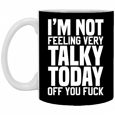 I'm Not Feeling Very Talky, Black, 11 oz. White Mug