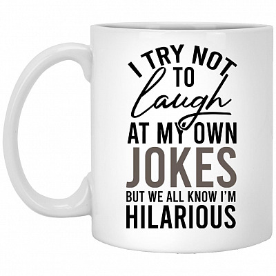I Try Not To Laugh At My Own Jok, White, 11 oz. White Mug