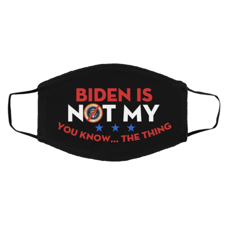 Biden Is Not My You Know The T, Black, Cloth Face Cover – Medium/Large