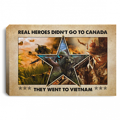 Vietnam Veteran Real Heroes Didn't Go To Canada They Went To Vietnam Framed Canvas Prints - Unframed Poster, White, 0.75'' Framed Canvas