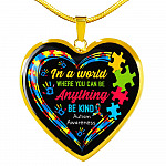 In A World Where You Can Be Anything Be Kind Autism Awareness Heart Pendant Necklace - Heart Luxury Necklace (Gold Plated)