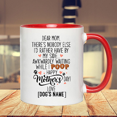 Alternative view of Personalized Dear Mom There's Nobody Else I'd Rather Have By My Side Mother's Day Accent Mug - Dog Mom Gift