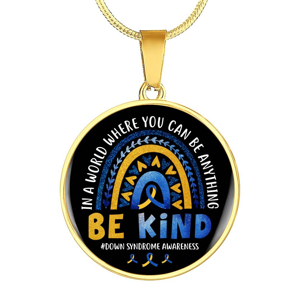 Down Syndrome Awareness In A World Where You Can Be Anything Be Kind Circle Pendant Necklace - Circle Luxury Necklace (Gold Plated) Down Syndrome Awareness In A World Where You Can Be Anything Be Kind Circle Pendant Necklace - Circle Luxury Necklace (Gold Plated)